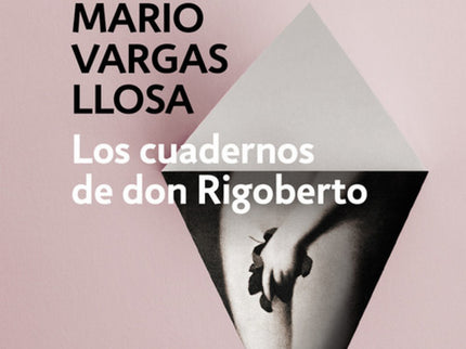 Libro Los Cuadernos De Don Rigoberto: La obra definitiva de Mario Vargas Llosa sobre el erotismo. Rigoberto, un maduro e