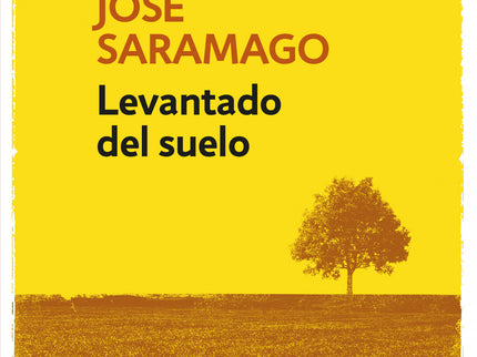 Libro Levantado Del Suelo: Con este libro se suma a la Biblioteca Saramago una obra decisiva en la trayectoria creativa 