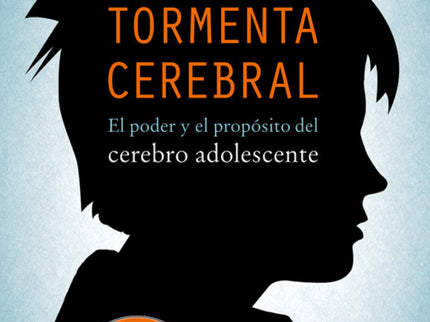 Libro Tormenta Cerebral: Entre los 12 y los 24 años el cerebro se transforma de manera decisiva y, con frecuencia, compl