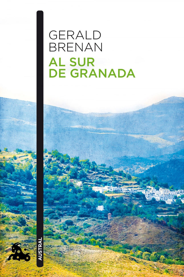 Libro Al Sur De Granada: El célebre hispanista Gerald Brenan, harto de la rigidez anglosajona, llegó en 1920 a Yegen, pu