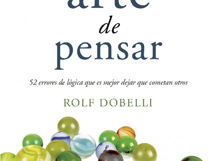 Libro El Arte De Pensar: 52 errores de lógica que es mejor dejar que cometan otros Éxito de ventas en Alemania, con más 