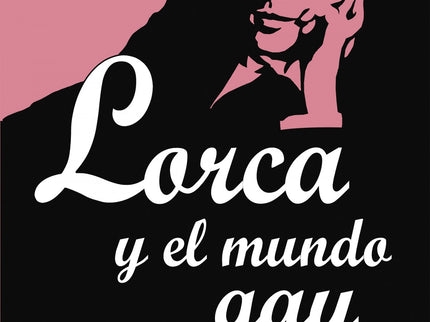 Libro Lorca Y El Mundo Gay: En 2016 se cumplió el 80º aniversario del asesinato, a los treinta y ocho años de edad, de F