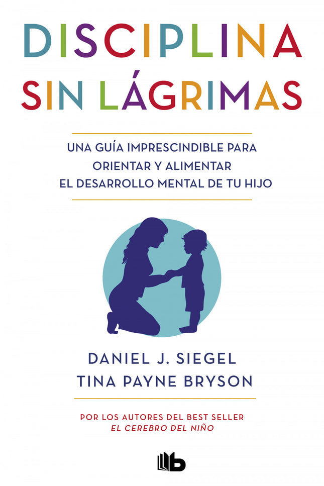 Libro Disciplina Sin Lágrimas: Una guía imprescindible para orientar y alimentar el desarrollo mental de tu hijo. Por lo