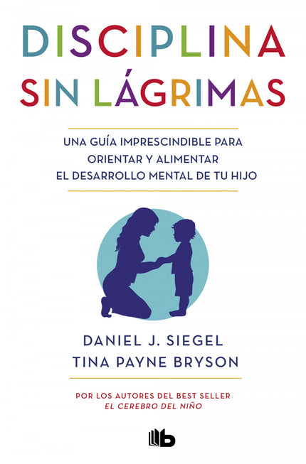 Libro Disciplina Sin Lágrimas: Una guía imprescindible para orientar y alimentar el desarrollo mental de tu hijo. Por lo