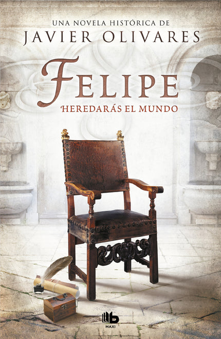 Libro Felipe: Del creador de las series «Isabel» y «El Ministerio del Tiempo», llega la gran novela histórica sobre Feli