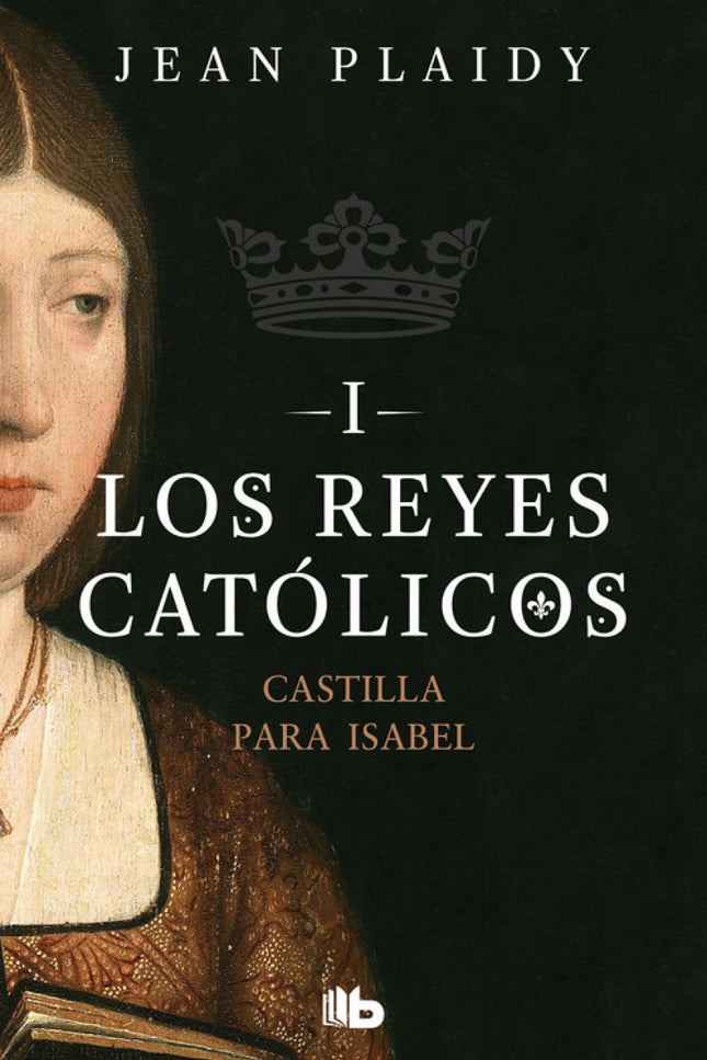 Libro Castilla Para Isabel: Una fantástica historia centrada en los primeros años de Isabel la Católica, la más extraordinaria reina de España. «Recuerda siempre que si tu hermanastro Enrique muriera sin dejar herederos, tu hermanito Alfonso sería rey de Castilla;y si Alfonso muriera sin dejar descendencia, tú, Isabel, serías reina de Castilla.