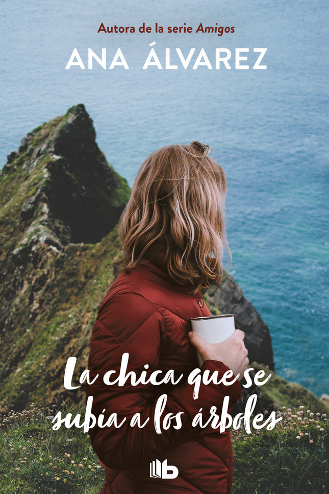 Libro La Chica Que Se Subía A Los árboles: Romance, ternura, y pasión en una novela divertida, amena y muy emocionante. Otra magnífica historia de mano de Ana Álvarez.