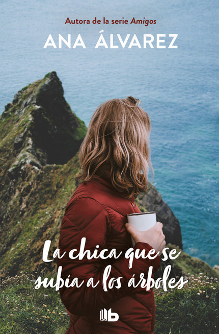 Libro La Chica Que Se Subía A Los árboles: Romance, ternura, y pasión en una novela divertida, amena y muy emocionante. Otra magnífica historia de mano de Ana Álvarez.