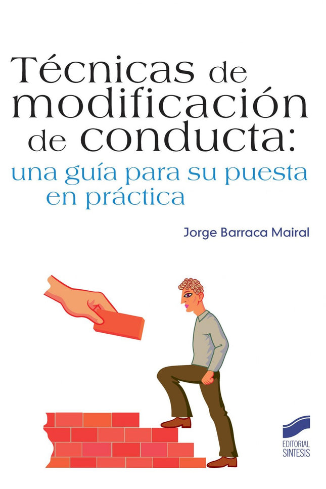 Libro Técnicas De Modificación De La Conducta: Esta obra comienza enmarcando el trabajo del modificador de conducta y or