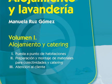 Libro Alojamiento Y Lavanderia Vol I. Alojamiento Y Catering: Este volumen expone de manera práctica, clara y sencilla l