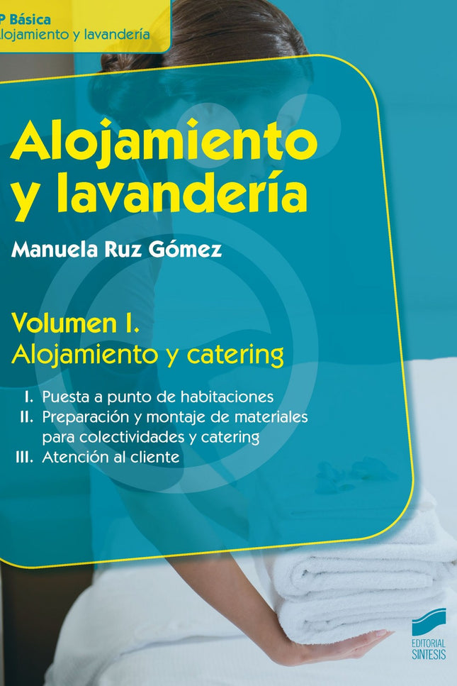 Libro Alojamiento Y Lavanderia Vol I. Alojamiento Y Catering: Este volumen expone de manera práctica, clara y sencilla l
