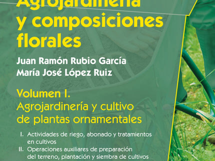 Libro Agrojardineria Y Composiciones Florales: Esta obra se concibe como instrumento para consolidar y difundir los cono