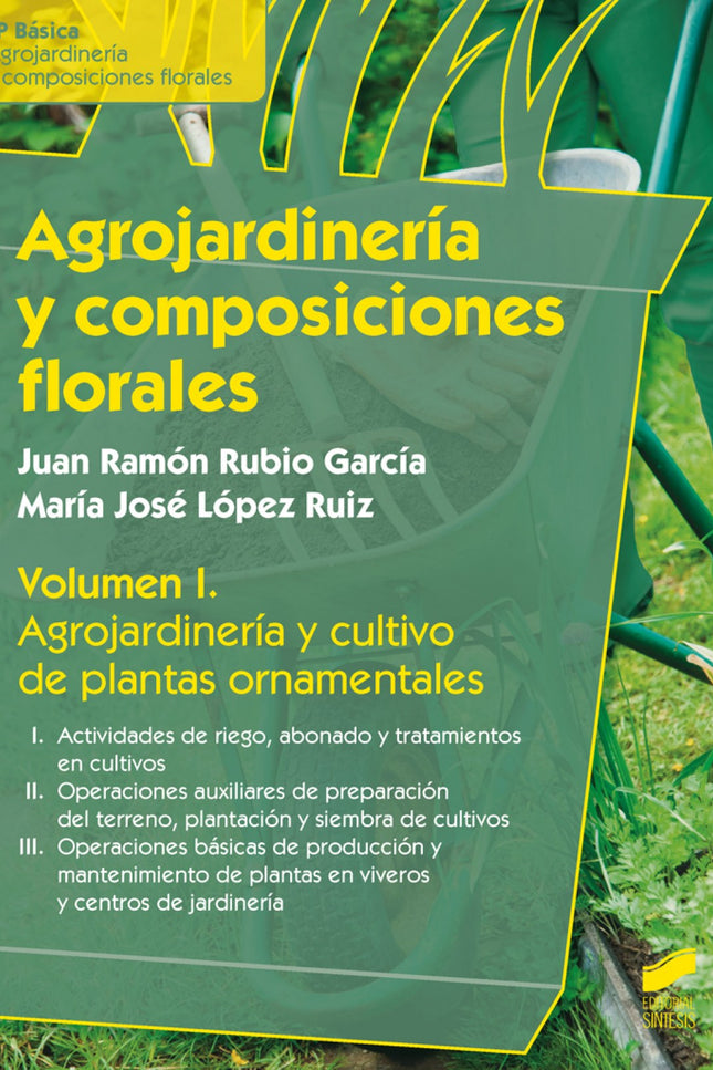 Libro Agrojardineria Y Composiciones Florales: Esta obra se concibe como instrumento para consolidar y difundir los cono