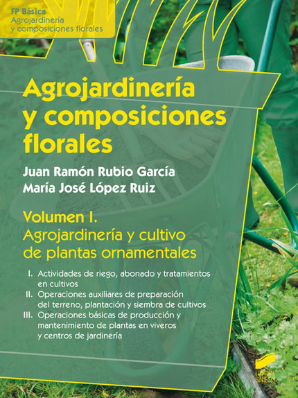 Libro Agrojardineria Y Composiciones Florales: Esta obra se concibe como instrumento para consolidar y difundir los cono