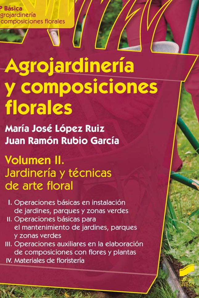 Libro Agrojardiner¡a Y Composiciones Florales: Esta obra se concibe como instrumento para consolidar y difundir los cono