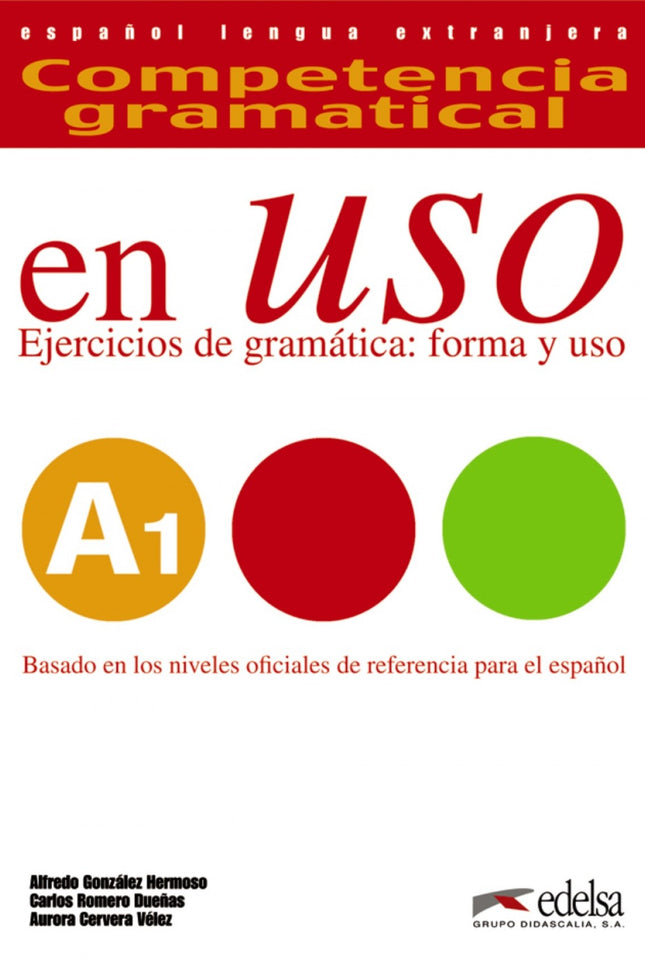 Libro En Uso A1 Competencia Gramatical: COMPETENCIA GRAMATICAL EN USO se concibe como un material de trabajo activo, en 