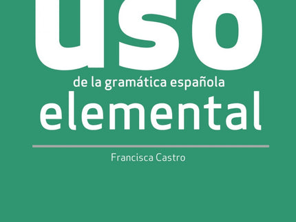 Libro Uso De La Gramática Española Elemental. Nueva Edición: Uso de la gramática elemental - NUEVA EDICIÓN del libro de referencia para el aprendizaje y la práctica de la gramática española, para niveles principiantes y elementales. - Presentación clara y en contexto de los contenidos gramaticales de cada tema.