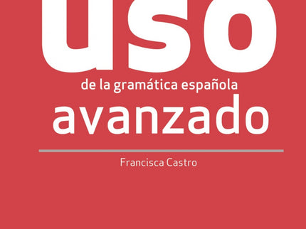 Libro Uso De La Gramática Avanzado - Nueva Edición: Uso de la gramática avanzado - NUEVA EDICIÓN del libro de referencia para el aprendizaje y la práctica de la gramática española, para niveles avanzados. - Presentación clara y en contexto de los contenidos gramaticales de cada tema.
