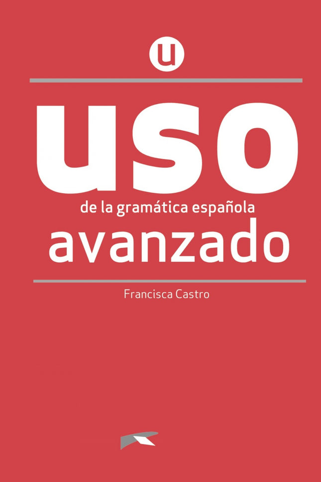 Libro Uso De La Gramática Avanzado - Nueva Edición: Uso de la gramática avanzado - NUEVA EDICIÓN del libro de referencia para el aprendizaje y la práctica de la gramática española, para niveles avanzados. - Presentación clara y en contexto de los contenidos gramaticales de cada tema.