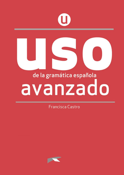Libro Uso De La Gramática Avanzado - Nueva Edición: Uso de la gramática avanzado - NUEVA EDICIÓN del libro de referencia para el aprendizaje y la práctica de la gramática española, para niveles avanzados. - Presentación clara y en contexto de los contenidos gramaticales de cada tema.