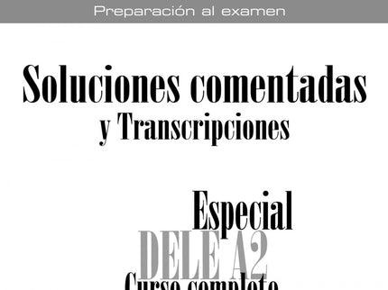 Libro Especial Dele A2. Curso Completo. Soluciones Comentadas Y Transcripciones. Edición 2020: El libro de transcripciones y respuestas explicadas de Especial DELE A2 Curso completo contiene: - Las transcripciones de los modelos de examen de la prueba 2, Comprensión auditiva. - Las claves de los ejercicios de léxico y las respuestas explicadas de los ejercicios de gramática y funciones del curso completo.