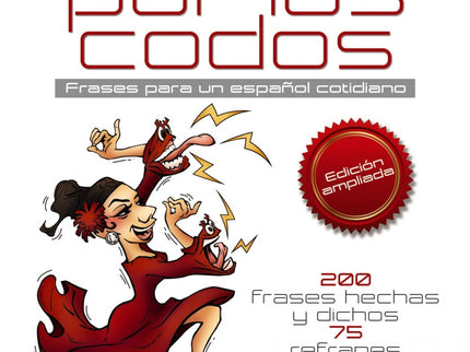 Libro Hablar Por Los Codos: Esta nueva edición de Hablar por los codos actualiza y amplía las frases hechas y refranes d