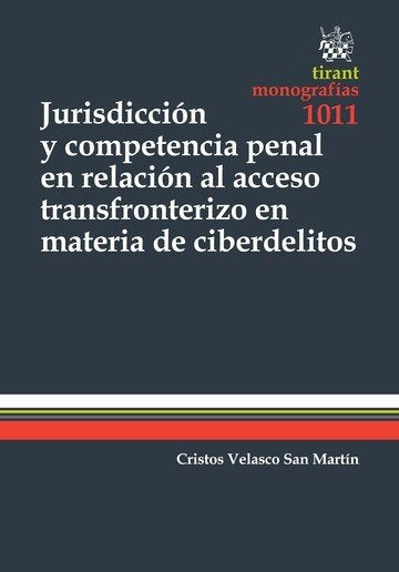 Jurisdicción y Competencia Penal en Relación al Acceso Transfronterizo en Materia de Ciberdelitos - Cristos Velasco San Martín - Tapa blanda