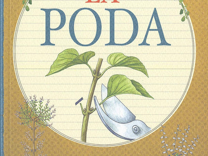 Libro La Poda: El mantenimiento habitual de árboles y arbustos incluye obligatoriamente la poda, que debe llevarse a cab