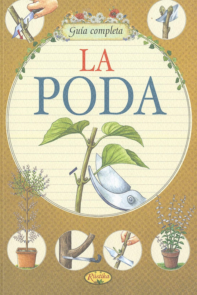Libro La Poda: El mantenimiento habitual de árboles y arbustos incluye obligatoriamente la poda, que debe llevarse a cab