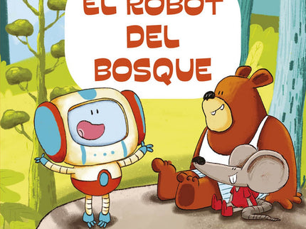 Libro El Robot Del Bosque: Mus y Wagner, una rata y un oso, encuentran un robot en medio de la carretera. Deciden llevárselo a casa y arreglarlo.