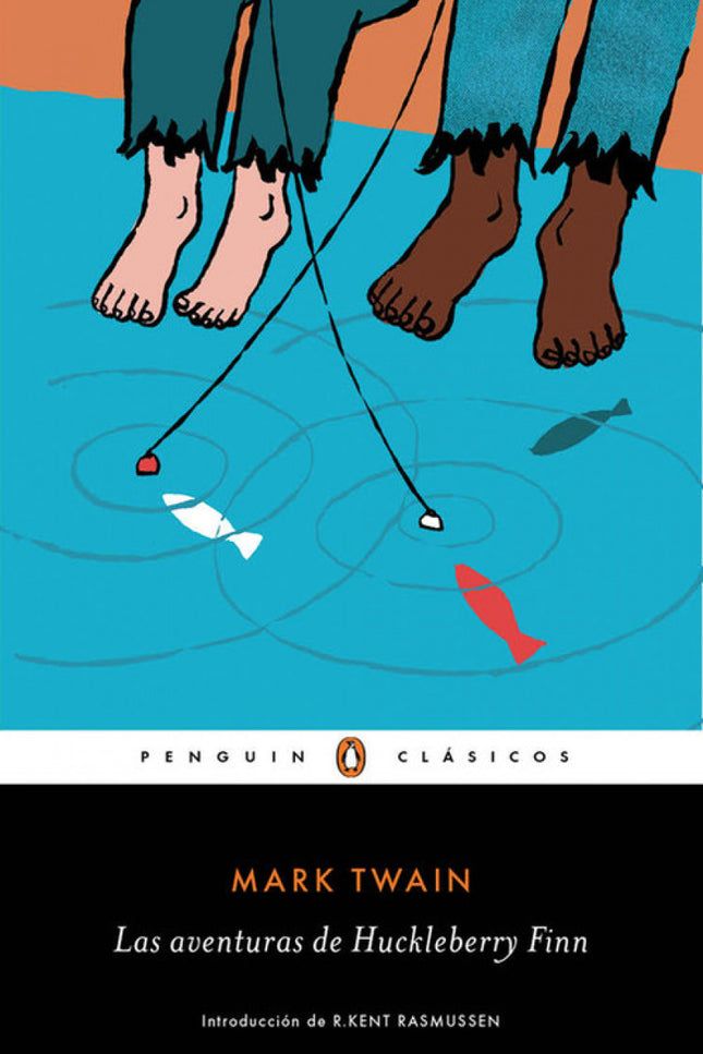 Libro Las Aventuras De Huckleberry Finn: Los mejores libros jamás escritos. «Dijimos que no había hogar como una balsa, 