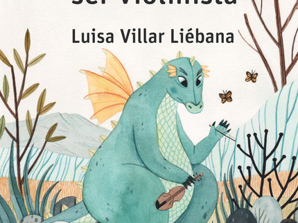 Libro El Dragón Que Quería Ser Violinista: El dragón Godofredo quiere ser violinista, pero sus intentos lo conducen inva