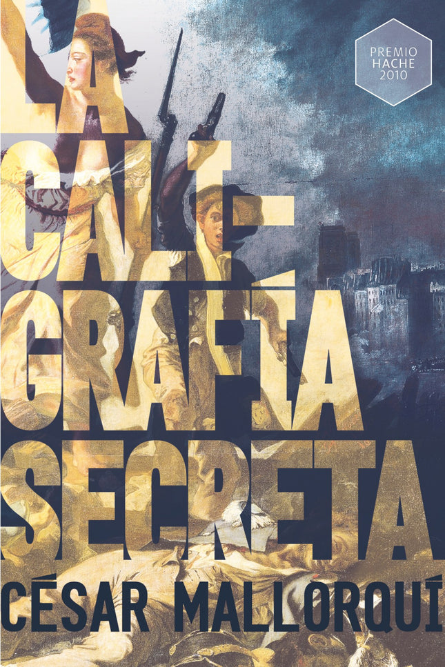Libro La Caligrafía Secreta: Año 1789. La desaparición de un viejo amigo, el levantamiento del pueblo francés, el hallazgo de una caligrafía que oculta un terrible secreto, el miedo, la locura, el suicidio, la muerte...