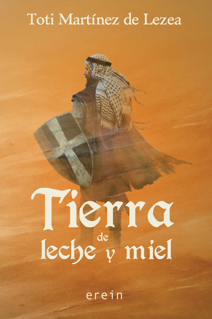 Libro Tierra De Leche Y Miel: Primavera de 1238  Ianiz Ruiz de Antoñana parte hacia Palestina con el ejército del rey Te