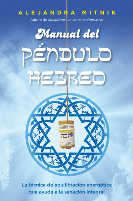 Libro Manual Del Péndulo Hebreo: El Péndulo Hebreo es una de las herramientas más poderosas a la que puedes acceder fáci