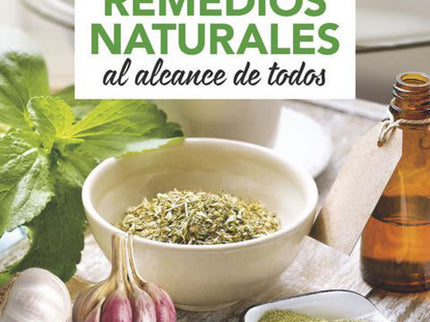 Libro Remedios Naturales Al Alcance De Todos: La salud es nuestro bien más preciado, pero a veces la descuidamos y olvid
