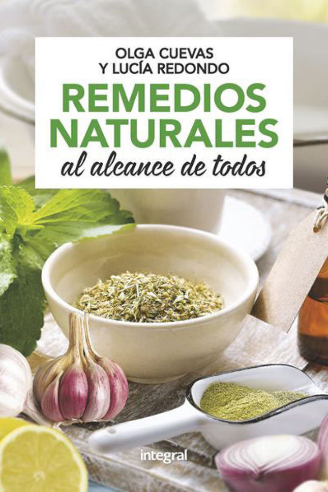 Libro Remedios Naturales Al Alcance De Todos: La salud es nuestro bien más preciado, pero a veces la descuidamos y olvid