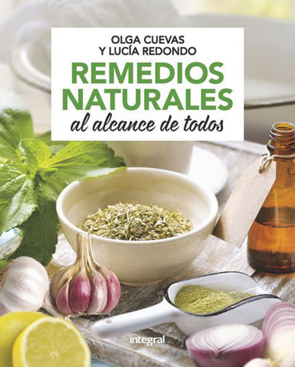 Libro Remedios Naturales Al Alcance De Todos: La salud es nuestro bien más preciado, pero a veces la descuidamos y olvid