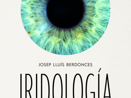 Libro Iridologia: Cada órgano de nuestro cuerpo se refleja en el iris;también lo hacen el sistema nervioso, las sobrecar