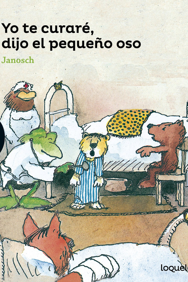 Libro Yo Te Curaré, Dijo El Pequeño Oso: El pequeño tigre ha salido del bosque cojeando. Su amigo, el pequeño oso, se lo