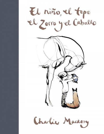 Libro El Niño, El Topo, El Zorro Y El Caballo: Un arrollador éxito internacional, traducido a más de veinte idiomas y con más de un millón de lectores. Un libro lleno de esperanza para tiempos inciertos.