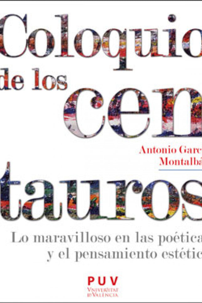 Libro Coloquio De Los Centauros: Entre la belleza y lo sublime hay un espacio del que brota lo maravilloso, fenómeno arborescente que despliega sus flores fascinantes en el escenario de nuestra conciencia y forma parte de las corrientes movedizas y diversas de la existencia. Permanecemos expectantes a la espera de acontecimientos que nos conmuevan, que lleguen hasta nosotros como 'accidentes'.