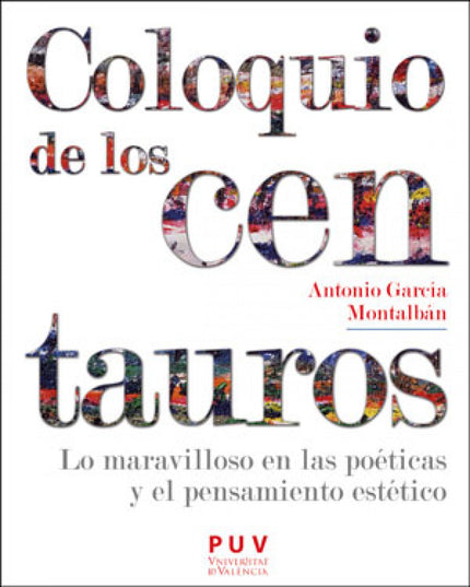Libro Coloquio De Los Centauros: Entre la belleza y lo sublime hay un espacio del que brota lo maravilloso, fenómeno arborescente que despliega sus flores fascinantes en el escenario de nuestra conciencia y forma parte de las corrientes movedizas y diversas de la existencia. Permanecemos expectantes a la espera de acontecimientos que nos conmuevan, que lleguen hasta nosotros como 'accidentes'.