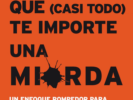 El Sutil Arte De Que Casi Todo Te Importe Una Mierda