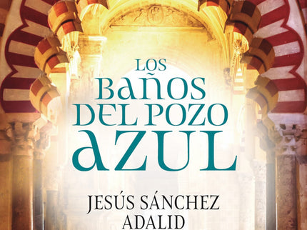 Libro Los Baños Del Pozo Azul: Los Baños del Pozo Azul nos regala un emocionante episodio de la historia protagonizado por una gran mujer que rompió todos los esquemas de su época: Subh Walad, la madre del califa..Subh Walad, la Señora, favorita del califa Alhaquén y m