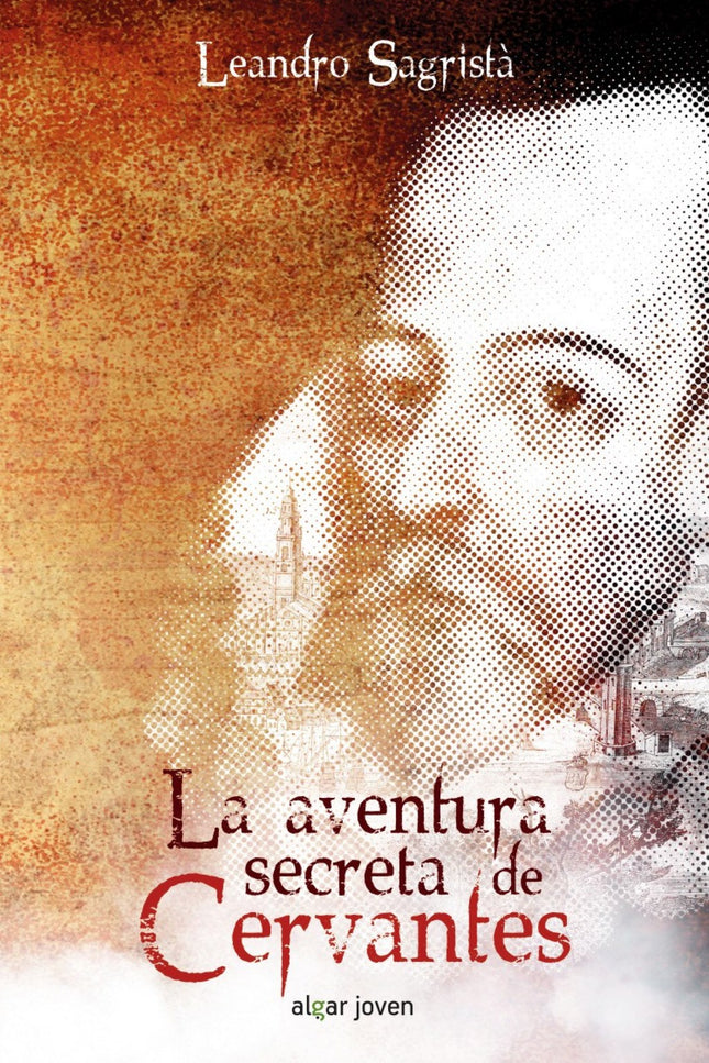 Libro La Aventura Secreta De Cervantes: En 1593, Cervantes se traslada a Sevilla, donde conocerá a Antonio del Rincón, u