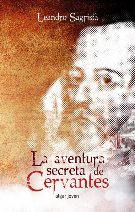 Libro La Aventura Secreta De Cervantes: En 1593, Cervantes se traslada a Sevilla, donde conocerá a Antonio del Rincón, u