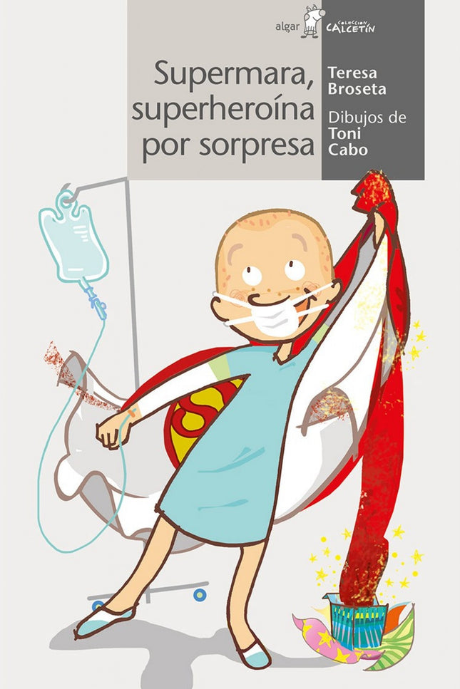 Libro Superheroina Por Sorpresa: Mara cumple ocho años, pero está triste. Hace días que está en el hospital. Desde que t