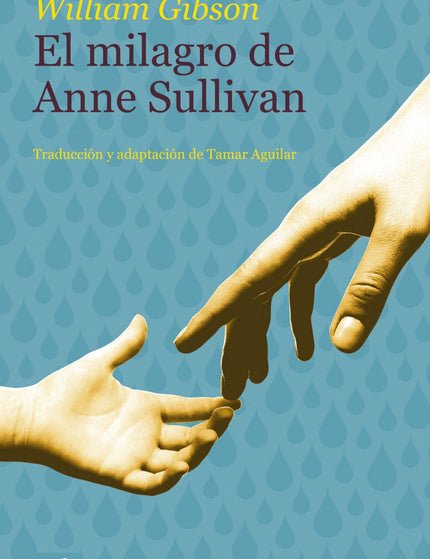 Libro El Milagro De Anne Sullivan: Basada en la impresionante historia real de Helen Keller y su profesora Anne Sullivan, esta obra de teatro inspiradora e inolvidable ha conmovido a miles de lectores y se ha convertido en todo un clásico en los Estados Unidos. La joven Helen Keller, cieg