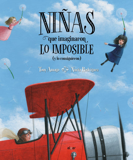 Libro Niñas Que Imaginaron Lo Imposible: Aviadoras, navegantes, arqueólogas, motoristas, pilotos. Este álbum ilustrado recoge las historias de casi una veintena de mujeres de todo el mundo que pasaron a la historia por atreverse a soñar lo imposible íy conseguirlo!